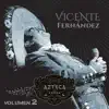 Vicente Fernández - Un Azteca en el Azteca, Vol. 2 (En Vivo)